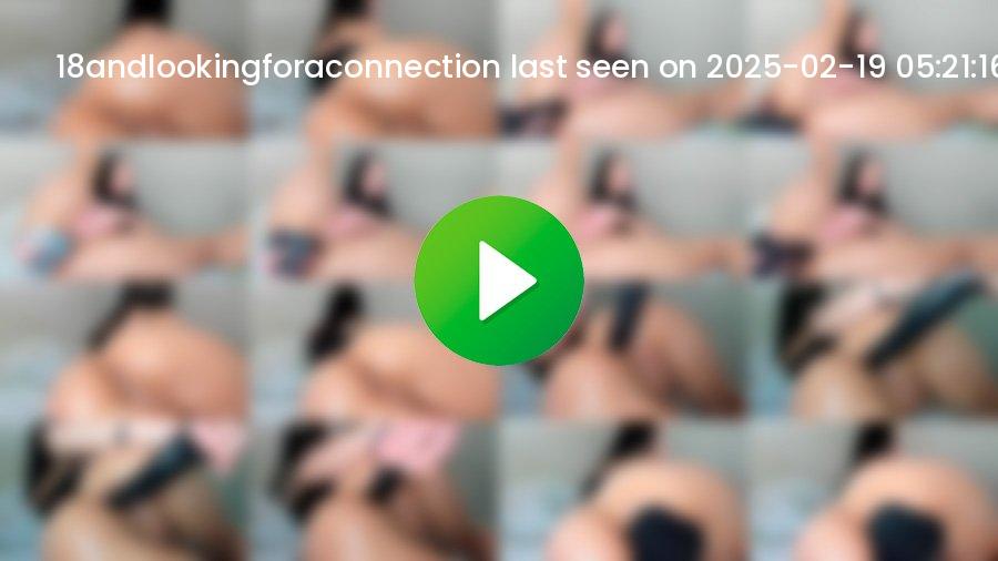 18andlookingforaconnection cam