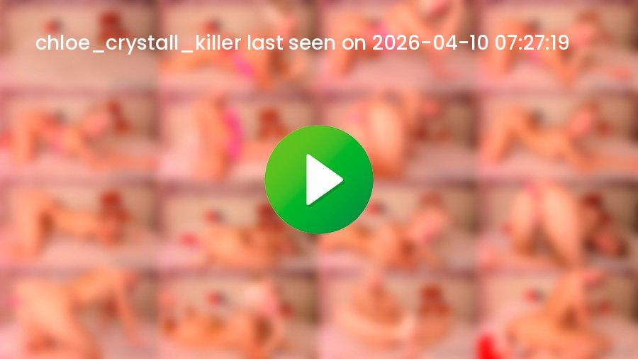 Chloe_crystall_killer cam