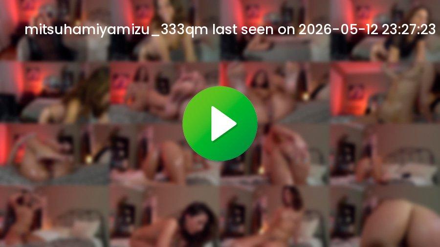 Mitsuhamiyamizu_333qm cam