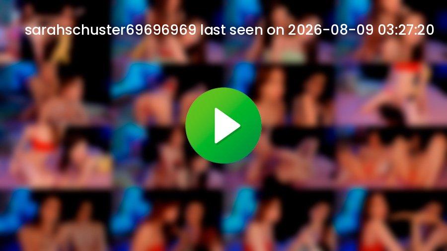 Sarahschuster69696969 cam