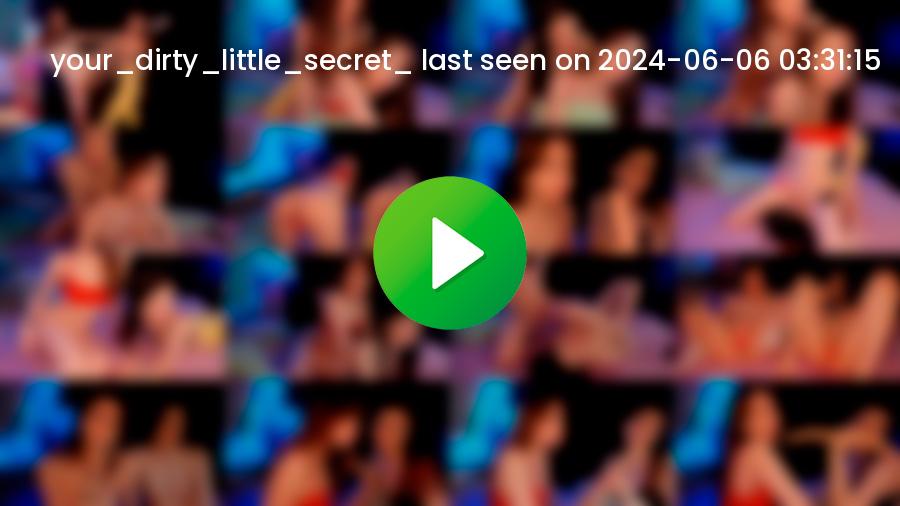 Your_dirty_little_secret_ cam